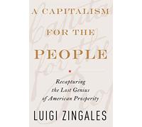 Capitalism for the People: Recapturing the Lost Genius of American Prosperity