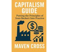 Capitalism Guide: Putting the Principles of Sven Beckert Into Practice
