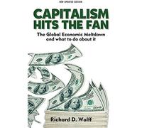 Capitalism Hits the Fan: The Global Economic Meltdown and What to Do About It (2nd updated edition) by Richard D Wolff (1-May-2013) Paperback