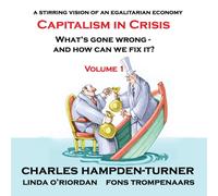 Capitalism in Crisis (Volume 1) : What’s gone wrong and how can we fix it?