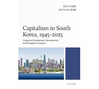Capitalism in South Korea, 1945-2025 : Compressed Development, Decompression, and Diverging Convergence