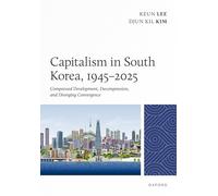 Capitalism in South Korea, 1945-2025: Compressed Development, Decompression, and Diverging Convergence