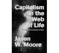 Capitalism in the Web of Life: Ecology and the Accumulation of Capital