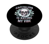 Capitalism Is Killing My Vibe Funny Anti-Capitalist PopSockets Adhesive PopGrip