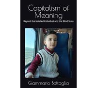 Capitalism of Meaning: Beyond the Isolated Individual and the Blind State