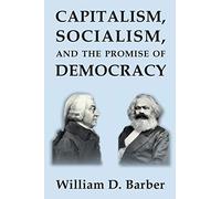 Capitalism, Socialism, and the Promise of Democracy