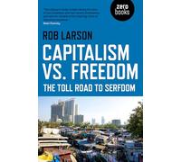 Capitalism vs. Freedom: The Toll Road to Serfdom