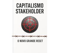 Capitalismo Stakeholder O Novo Grande Reset: O Manual de Sobrevivência da Família Contra o ESG, o Crédito Social e a Agenda Globalista