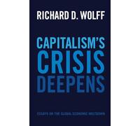Capitalism's Crisis Deepens: Essays on the Global Economic Meltdown: 4 (Democracy at Work, 4)