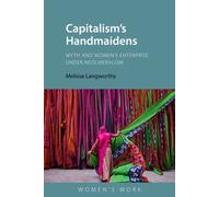 Capitalism's Handmaidens : Myth and Women’s Enterprise Under Neoliberalism