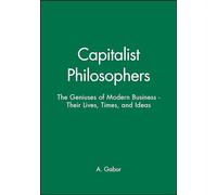 Capitalist Philosophers: The Geniuses of Modern Business - Their Lives, Times, and Ideas (Climate and the Biosphere)