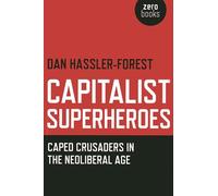 Capitalist Superheroes :Caped Crusaders in the Neoliberal Age