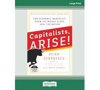 Capitalists, Arise!: End Economic Inequality, Grow the Middle Class, Heal the Nation [Large Print]