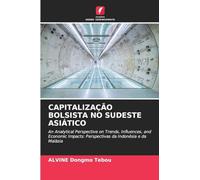 Capitalização Bolsista No Sudeste Asiático: An Analytical Perspective on Trends, Influences, and Economic Impacts: Perspectivas da Indonésia e da Malásia