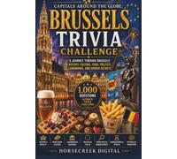 Capitals Around the Globe: Brussels Trivia Challenge: A Journey Through Brussels’ History, Culture, Food, Politics, Landmarks, and Hidden Secrets