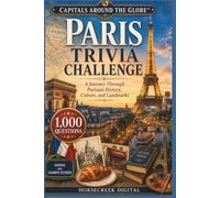 Capitals Around the Globe: Paris Trivia Challenge: 1,000 Questions About France's Historic Capital City