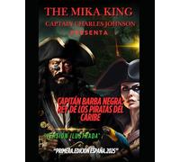 Capitán Barba negra: Rey de los Piratas del Caribe Captain Charles Johnson The Mika King: Capitán Barba negra: Rey de los Piratas del Caribe Captain Charles Johnson The Mika King "versión ilustrada"