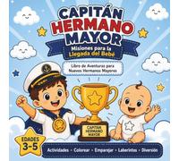 Capitán Hermano Mayor: ¡Misiones para la Llegada del Bebé!: Actividades de Preparación Emocional y Juegos Didácticos para Niños de 3 a 5 Años (Spanish Edition for Big Brothers)