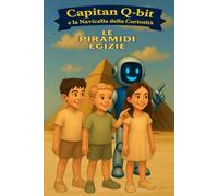 Capitan Q-bit e la Navicella della Curiosità - Le Piramidi Egizie: Un'Avventura educativa nell'antico Egitto per bambini curiosi (6-10 anni) Edizione ... della Curiosità (Edizioni bianco e nero))