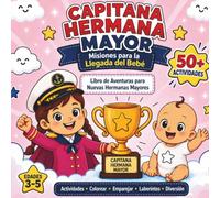 Capitana Hermana Mayor: Misiones para la Llegada del Bebé: Un libro de actividades para niñas de 3 a 5 años para prepararse, divertirse y convertirse en una hermana mayor increíble