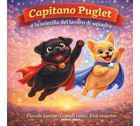 Capitano Puglet e la Scintilla della Collaborazione: Libri di fiabe per bambini | Piccole Zampe. Grande Cuore. Inizio da Supereroe | Rime | Avventura ... 8,5 x 8,5 (Children's Storybooks in Italian)
