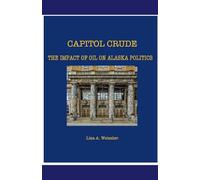 Capitol Crude: The Impact of Oil on Alaska Politics