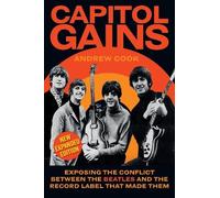 Capitol Gains: Exposing the Conflict Between The Beatles and the Record Label that Made Them
