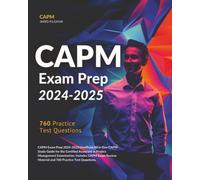 CAPM Exam Prep 2024-2025: All in One CAPM Study Guide for the Certified Associate in Project Management Examination. Includes CAPM Exam Review Material and 760 Practice Test Questions.
