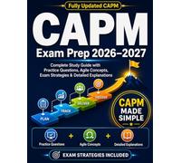 CAPM Exam Prep 2026-2027: Complete Study Guide with Practice Questions, Agile Concepts, Exam Strategies, Quick Review, and 2 Full-Length Practice Exams