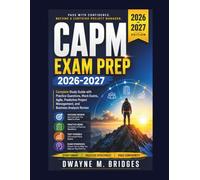CAPM Exam Prep 2026-2027: Complete Study Guide with Practice Questions, Mock Exams, Agile, Predictive Project Management, and Business Analysis Review