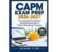 CAPM Exam Prep 2026-2027: The Complete Part Way for Certified Associate in Project Management Success