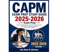 CAPM EXAM PREP STUDY GUIDE 2026-2027: Master The PMI Mindset, Dominate The Four Domains, And Launch Your Project Management Career With Confidence