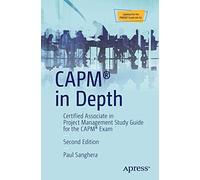 CAPM® in Depth: Certified Associate in Project Management Study Guide for the CAPM® Exam