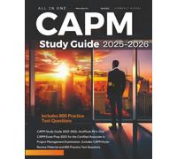 CAPM Study Guide 2025-2026: Unofficial All in One CAPM Exam Prep 2025 for the Certified Associate in Project Management Examination. Includes CAPM Exam Review Material and 800 Practice Test Questions