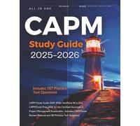 CAPM Study Guide 2025-2026: Unofficial All in One CAPM Exam Prep 2025 for the Certified Associate in Project Management Examination. Includes CAPM Exam Review Material and 787 Practice Test Questions