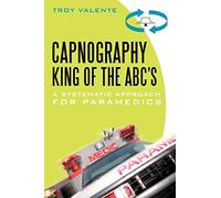 Capnography, King of the ABC's: A Systematic Approach for Paramedics