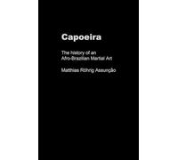 Capoeira: The History of an Afro-Brazilian Martial Art (Sport in the Global Society)