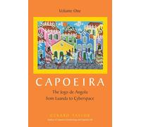 Capoeira: The Jogo de Angola from Luanda to Cyberspace, Volume One: 1