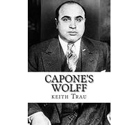 Capone's Wolff: Prohibition will kill your soul.: Volume 1