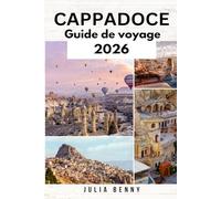 CAPPADOCE Guide de voyage 2025-2026: Votre guide d'initiés sur les merveilles, les grottes, la cuisine et la culture de la Cappadoce