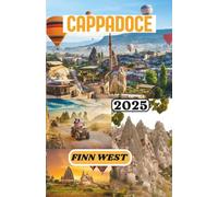 CAPPADOCE GUIDE DE VOYAGE 2025: Des maisons troglodytes aux cieux silencieux - Voyage au cœur de la culture, de l'artisanat et de l'esprit de la Cappadoce