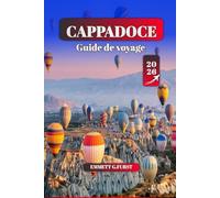 CAPPADOCE Guide de voyage 2026: Conseils essentiels, principales attractions, excursions en montgolfière, gastronomie locale et sentiers de randonnée ... en Turquie pour les visiteurs novices