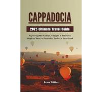 Cappadocia 2025 Ultimate Travel Guide: Exploring the Valleys, Villages & Timeless Magic of Central Anatolia, Turkey’s Heartland