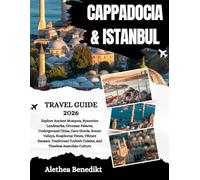 Cappadocia and Istanbul Travel Guide 2026: Explore Ancient Mosques, Byzantine Landmarks, Ottoman Palaces, Underground Cities, Cave Hotels, Scenic ... Cuisine, and Timeless Anatolian Culture