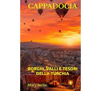CAPPADOCIA: BORGHI, VALLI E TESORI DELLA TURCHIA