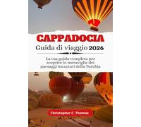 Cappadocia Guida di viaggio 2026: La tua guida completa per scoprire le meraviglie dei paesaggi incantati della Turchia