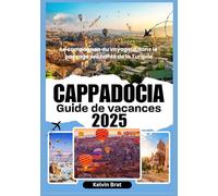 CAPPADOCIA Guide de vacances 2025: Le compagnon du voyageur dans le paysage enchanté de la Turquie