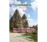 Cappadocia Hiking Guide 2026: Explore Fairy Chimneys, Hidden Valleys, Scenic Trails, Ancient Cave Churches, and Unforgettable Outdoor Adventures in ... Local Experiences Beyond the Tourist Trai)