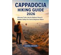 CAPPADOCIA HIKING GUIDE 2026: Ultimate Trails, Hot Air Balloon Views & Hidden Valleys for Solo & Beginner Hikers (WanderPeak Adventure Guides)