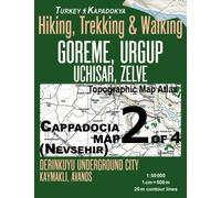 Cappadocia Map 2 of 4 (Nevsehir) Goreme, Urgup Uchisar, Zelve Hiking, Trekking & Walking Topographic Map Atlas Turkey Kapadokya Derinkuyu Underground ... Travel Guide Hiking Topo Maps for Turkey
